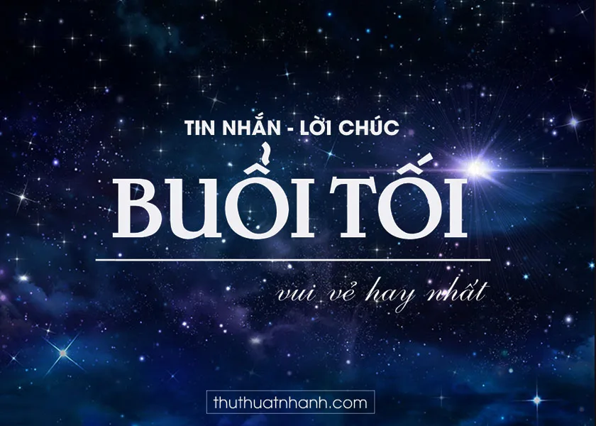 Tin nhắn chúc buổi tối vui vẻ - Những lời chúc buổi tối hay nhất
