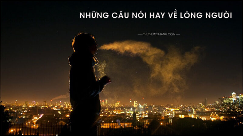 Những câu nói hay về lòng người