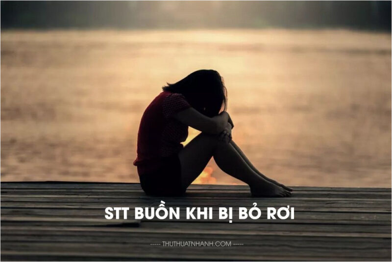 stt buồn khi bị bỏ rơi