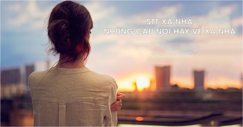 stt xa nhà những câu nói hay về xa nhà
