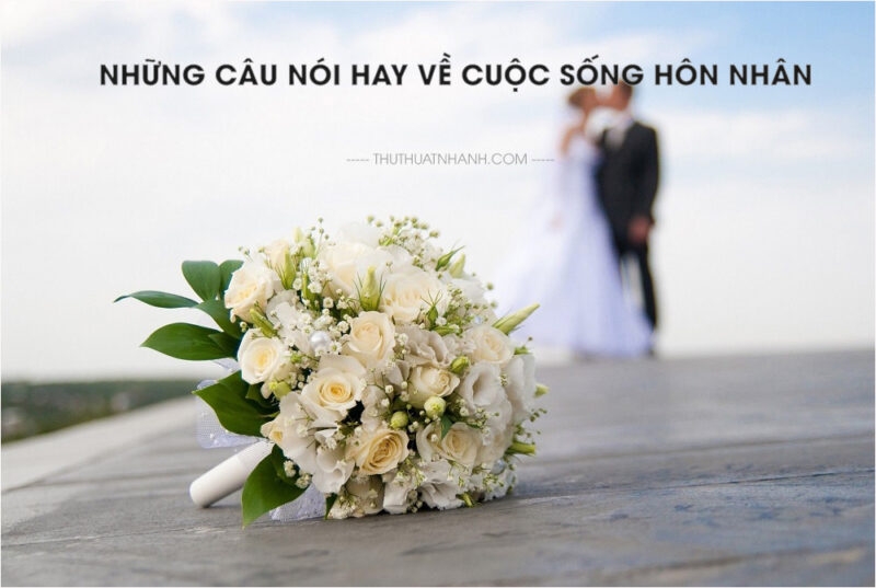 Những câu nói hay về cuộc sống hôn nhân