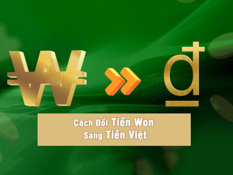 Cách Đổi Tiền Won Sang Tiền Việt